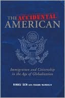 Book cover image of The Accidental American: Immigration and Citizenship in the Age of Globalization by Rinku Sen