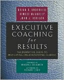 Brian O. Underhill: Executive Coaching for Results: The Definitive Guide to Developing Organizational Leaders