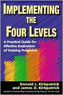 Donald L Kirkpatrick: Implementing the Four Levels: A Practical Guide for Effective Evaluation of Training Programs
