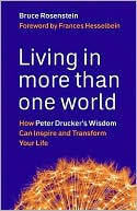 Bruce Rosenstein: Living in More Than One World: How Peter Drucker's Wisdom Can Inspire and Transform Your Life