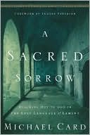 Book cover image of A Sacred Sorrow: Reaching out to God in the Lost Language of Lament by Michael Card