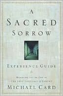 Michael Card: A Sacred Sorrow: Meeting God in the Lost Language of Lament Study Guide