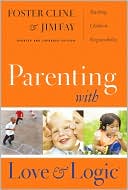 Foster Cline: Parenting with Love and Logic: Teaching Children Responsibility