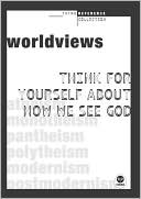 Book cover image of Worldviews: Think for Yourself about How We See God by Mark A Tabb