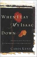 Book cover image of When I Lay My Isaac Down DVD by Carol J Kent
