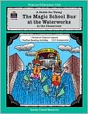 Greg Young: A Guide for Using The Magic School Bus at the Waterworks in the Classroom