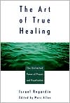 Book cover image of Art of True Healing: The Unlimited Power of Prayer and Visualization by Israel Regardie