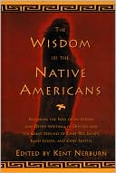Book cover image of Wisdom of the Native Americans: Including the Soul of an Indian and Other Writings of Ohiyesa and the Great Speeches of Red Jacket, Chief Jose by Kent Nerburn