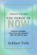 Eckhart Tolle: Practicing the Power of Now: Essential Teachings, Meditations, and Exercises from the Power of Now