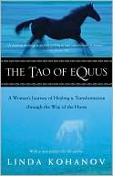 Book cover image of The Tao of Equus: A Woman's Journey of Healing and Transformation through the Way of the Horse by Linda Kohanov