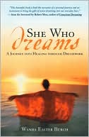 Wanda Easter Burch: She Who Dreams: A Journey into Healing Through Dreamwork
