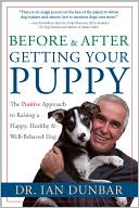 Book cover image of Before and After You Get Your Puppy: The Positive Approach to Raising a Happy, Healthy, and Well-Behaved Dog by Dr. Ian Dunbar