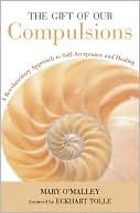 Mary O'Malley: Gift of Our Compulsions: A Revolutionary Approach to Self-Acceptance and Healing