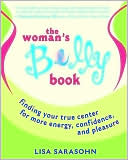 Lisa Sarasohn: Woman's Belly Book: Finding Your True Center for More Energy, Confidence, and Pleasure