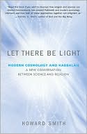 Book cover image of Let There Be Light: Modern Cosmology and Kabbalah: A New Conversation Between Science and Religion by Howard Smith