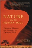 Bill Plotkin: Nature and the Human Soul: Cultivating Wholeness and Community in a Fragmented World