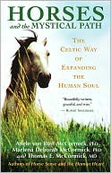 Adele Von Rust McCormick: Horses and the Mystical Path: The Celtic Way of Expanding the Human Soul