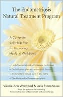 Book cover image of The Endometriosis Natural Treatment Program: A Complete Self-Help Plan for Improving Your Health and Well-Being by Valerie Ann Worwood