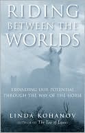 Book cover image of Riding Between the Worlds: Expanding Our Potential Through the Way of the Horse by Linda Kohanov