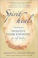 Book cover image of Spirit Heals: Awakening a Woman's Inner Knowing for Self-Healing by Meredith L. Young-Sowers