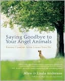 Book cover image of Saying Goodbye to Your Angel Animals: Finding Comfort after Losing Your Pet by Allen Anderson