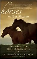 Book cover image of Horses with a Mission: Extraordinary True Stories of Equine Service by Allen Anderson