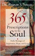 Book cover image of 365 Prescriptions for the Soul: Daily Messages of Inspiration, Hope, and Love by Bernie S. Siegel