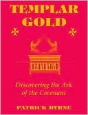 Book cover image of Templar Gold: Discovering the Ark of the Covenant by Patrick Byrne