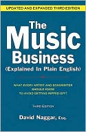 David Naggar: The Music Business (Explained in Plain English): What Every Artist and Songwriter Should Know to Avoid Getting Ripped Off!