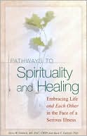 Mark S. Umbreit: Pathways to Spirituality and Healing: Embracing Life and Each Other in the Face of a Serious Illness