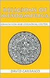 David Carrasco: Religions of Mesoamerica: Cosmovision and Ceremonial Centers