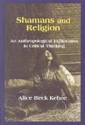 Alice Beck Kehoe: Shamans and Religion: An Anthropological Exploration in Critical Thinking