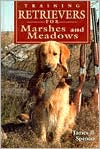 Book cover image of Training Retrievers for the Marshes and Meadows by James B. Spencer