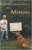 Book cover image of Retriever Training Drills for Marking by James B. Spencer