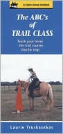 Laurie Truskauskas: ABC's of Trail Class: Teach Your Horse the Trail Courses Step by Step