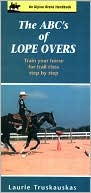Laurie Truskauskas: ABC's of Lope Overs: Train Your Horse for Trail Class Step by Step