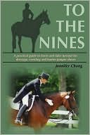 Jennifer Chong: To the Nines: A Practical Guide to Horse and Rider Turnout for Dressage, Eventing, and Hunter/Jumper Shows