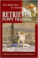 Cherylon Loveland: Retriever Puppy Training: The Right Start for Hunting