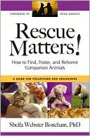 Book cover image of Rescue Matters: How to Find, Foster, and Rehome Companion Animals: A Guide for Volunteers and Organizers by Sheila Webster Boneham