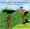 Book cover image of What Does the Crow Know?: The Mysteries of Animal Intelligence by Margery Facklam