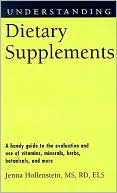 Jenna Hollenstein Jenna: Understanding Dietary Supplements: A Handy Guide to the Evaluation and Use of Vitamins, Minerals, Herbs, Botanicals, and More