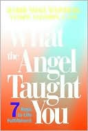 Book cover image of What the Angel Taught You: Seven Keys to Life Fulfillment by Noah Weinberg