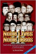 Dovid Silber: Noble Lives Noble Deeds: Captivating Stories and Biographical Profiles of Spiritual Giants, Vol. 3