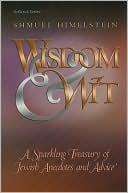 Shmuel Himelstein: Wisdom and Wit: A Sparkling Treasury of Jewish Anecdotes and Advice