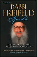 Yaakov Yosef Reinman: Rabbi Freifeld Speaks: The Dynamic Teachings of an Inspirational Rebbi