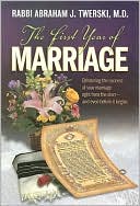 Abraham J. Twerski: First Year of Marriage: Enhancing the Success of Your Marriage Right from the Start -- and Even before It Begins