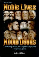 David Silber: Noble Lives, Noble Deeds: Captivating Stories and Biographical Profiles of Spiritual Giants