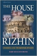 Menachem Brayer: The House of Rizhin: Chassidus and the Rizhiner Dynasty