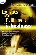 Book cover image of Logistics And Fulfillment For E-Business by Janice Reynolds