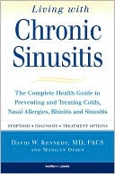David W. Kennedy: Living with Chronic Sinusitis: The Complete Health Guide to Preventing and Treating Colds, Nasal Allergies, Rhinitis and Sinusitis